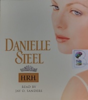 H.R.H. written by Danielle Steel performed by Jay O. Sanders on Audio CD (Abridged)